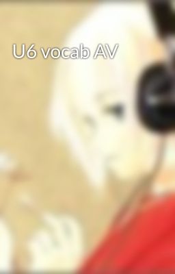 U6 vocab AV
