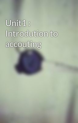 Unit1 : Introdution to accouting