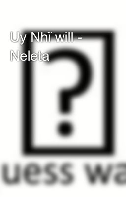 Uy Nhĩ will - Neleta