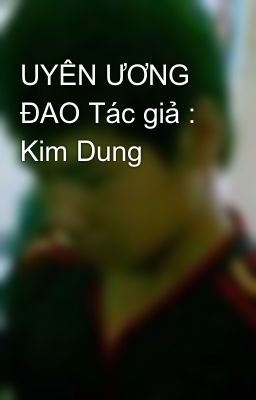 UYÊN ƯƠNG ĐAO Tác giả : Kim Dung