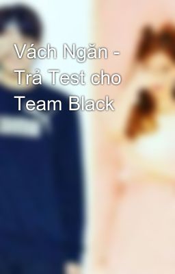 Vách Ngăn - Trả Test cho Team Black 