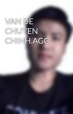 VAN DE CHUYEN CHINH.AGO