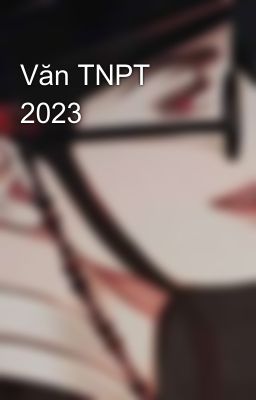 Văn TNPT 2023 