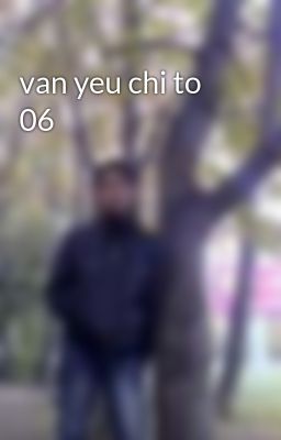 van yeu chi to 06