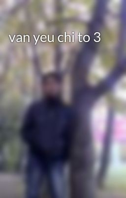 van yeu chi to 3