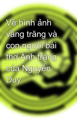 Về hình ảnh vầng trăng và con người bài thơ Ánh trăng của Nguyễn Duy