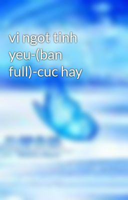 vi ngot tinh yeu-(ban full)-cuc hay