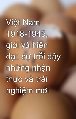 Việt Nam 1918-1945, giới và hiện đại: sự trỗi dậy những nhận thức và trải nghiệm mới