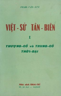 Việt Sử Tân Biên 1-Thượng Cổ và Trung Cổ - Phạm Văn Sơn