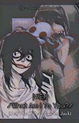 |VIET| /What Am I To You?/ Eyeless Jack x Jeff The Killer