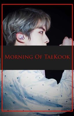 VKook || Morning Of TaeKook