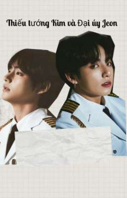 [Vkook] Thiếu tướng Kim và Đại úy Jeon 