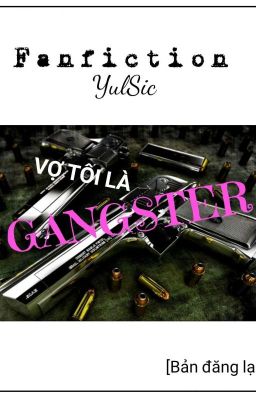 VỢ CỦA TÔI LÀ GANGSTER - YULSIC (Bản Đăng Lại) Full 