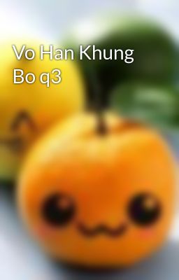 Vo Han Khung Bo q3