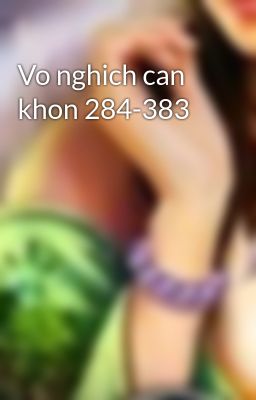 Vo nghich can khon 284-383