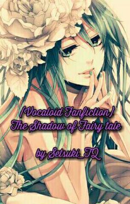 (Vocaloid Fanfiction) The shadow of Fairy tale