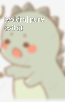 [voldra] pure evil qt