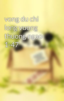 vong du chi long vuong thuong ngao 1-47