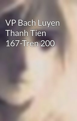 VP Bach Luyen Thanh Tien 167-Tren 200