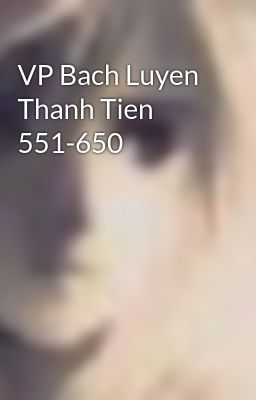 VP Bach Luyen Thanh Tien 551-650
