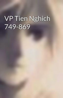 VP Tien Nghich 749-869
