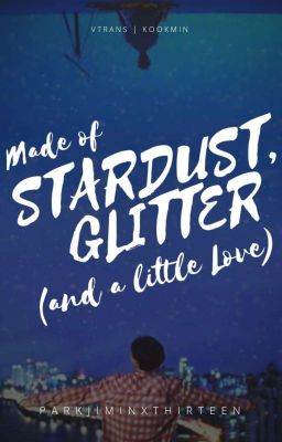 [ vtrans | kookmin | bts ] Made Of Stardust, Glitter ( And A Little Love )