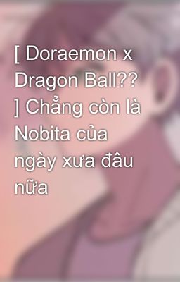 [ Vũ Trụ Doraemon x Dragon Ball?? ] 
