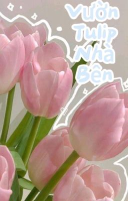 Vườn Tulip Nhà Bên [ Tạm DROP đến hết tháng 5 ]