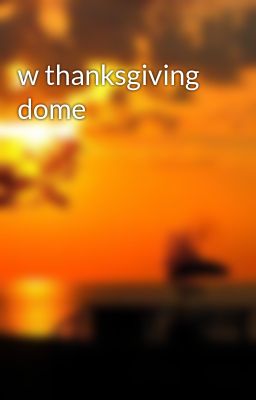 w thanksgiving dome