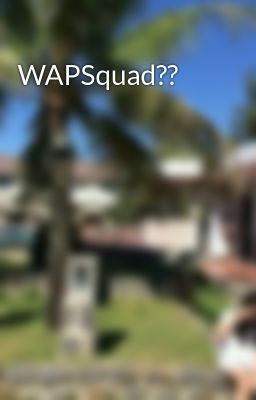 WAPSquad?? 
