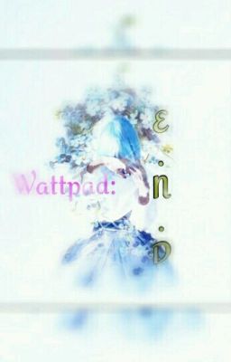 | WATTPAD | : E.n.d☆