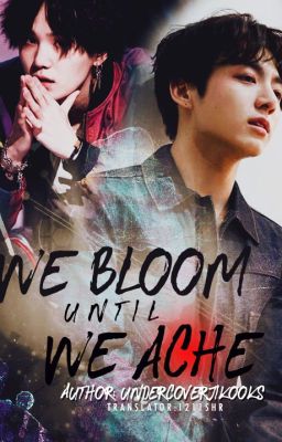 We bloom until we ache | BTS