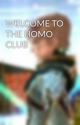 WELCOME TO THE HOMO CLUB