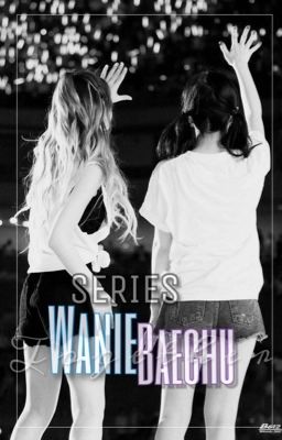 [ WENRENE ] Series Wanie & Baechu 
