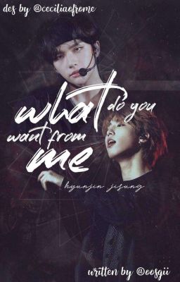 what do you want from me? | •hyunsung•
