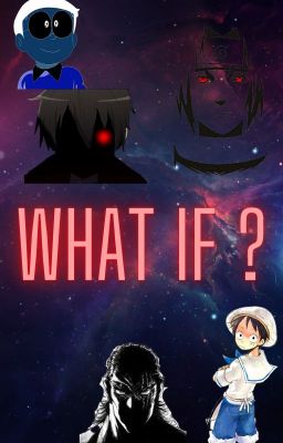 WHAT IF ?...(Manga/Anime Edition)