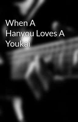 When A Hanyou Loves A Youkai