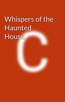 Whispers of the Haunted House.