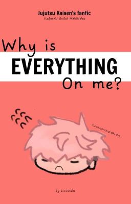 Why is everthing on me?