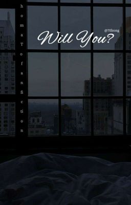 Will You? / ThomaTo Fanfiction