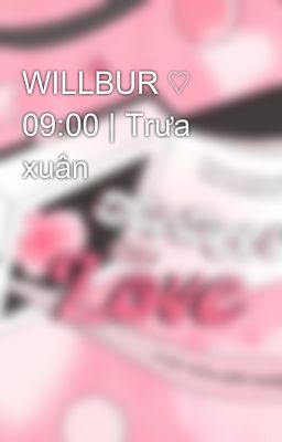 WILLBUR ♡ 09:00 | Trưa xuân