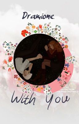 • With You • Dramione #Dramione • Tự sáng tác •