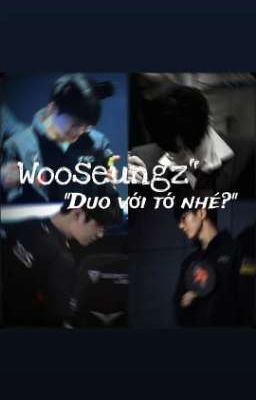 Wooseungz-Duo với tớ nhé?