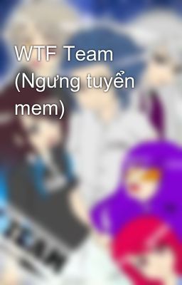 WTF Team (Ngưng tuyển mem)