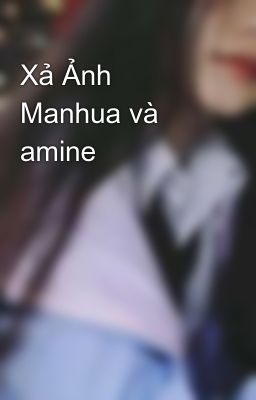 Xả Ảnh Manhua và amine