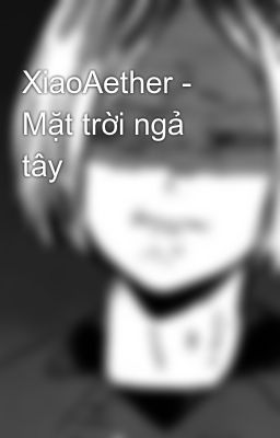 XiaoAether - Mặt trời ngả tây