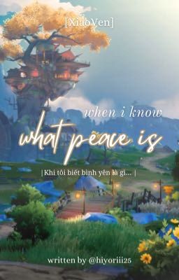XiaoVen • When I know what peace is