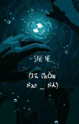 [Xuyên Không _ 12 Chòm Sao - SA] Save me...