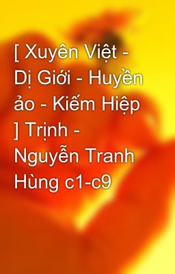 [ Xuyên Việt - Dị Giới - Huyền ảo - Kiếm Hiệp ] Trịnh - Nguyễn Tranh Hùng c1-c9