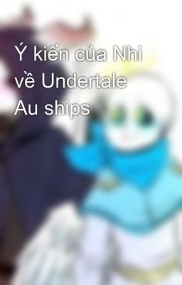 Ý kiến của Nhi về Undertale Au ships